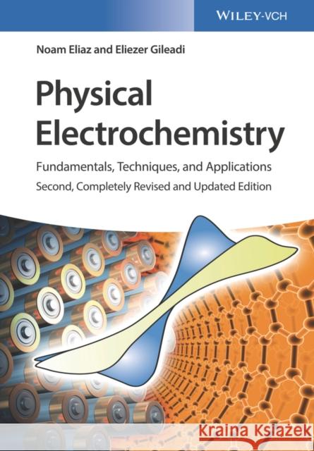 Physical Electrochemistry: Fundamentals, Techniques, and Applications Eliaz, Noam 9783527341399 Wiley-Vch