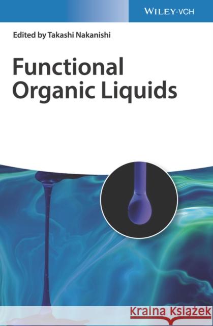 Functional Organic Liquids Takashi Nakanishi 9783527341900
