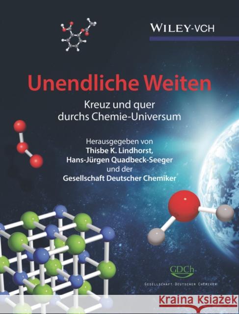 Unendliche Weiten : Kreuz und quer durchs Chemie-Universum Lindhorst, Thisbe K.; Quadbeck–Seeger, Hans–Jürgen; GDCh,  9783527342037