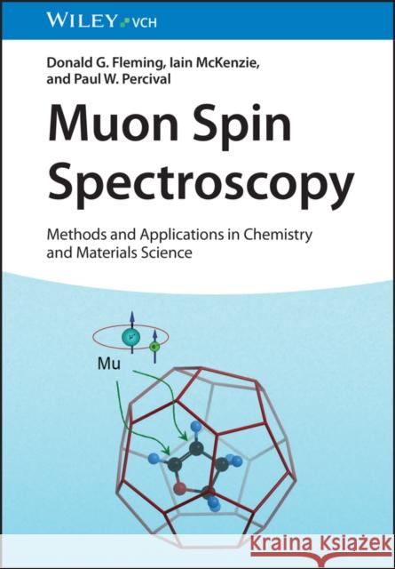 Muon Spin Spectroscopy: Methods and Applications in Chemistry and Materials Science Paul W. (Simon Fraser University, Burnaby, Canada; TRIUMF, Vancouver, Canada) Percival 9783527342365 Wiley-VCH Verlag GmbH