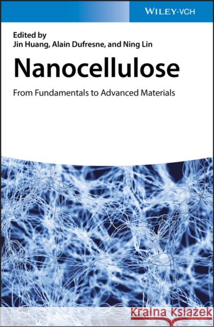 Nanocellulose: From Fundamentals to Advanced Materials Huang, Jin 9783527342693 Wiley-Vch