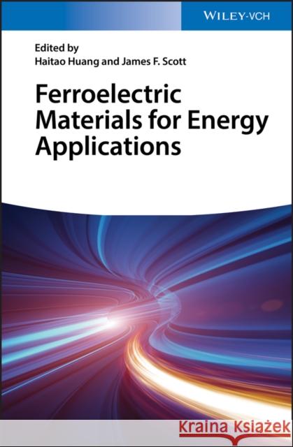 Ferroelectric Materials for Energy Applications Haitao Huang James F. Scott 9783527342716