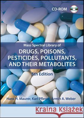 Mass Spectral Library of Drugs, Poisons,  Pesticides, Pollutants, and Their Metabolites Maurer, Hans H. 9783527343270