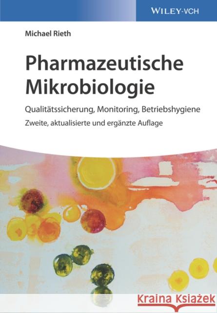 Pharmazeutische Mikrobiologie : Qualitätssicherung, Monitoring, Betriebshygiene Rieth, Michael 9783527343355