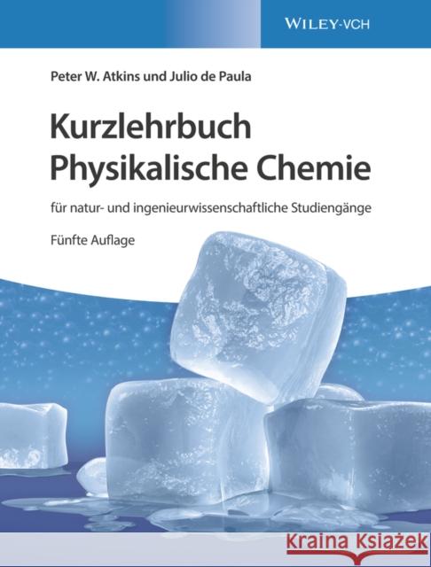 Kurzlehrbuch Physikalische Chemie: Für Natur- Und Ingenieurwissenschaftliche Studiengänge de Paula, Julio 9783527343928