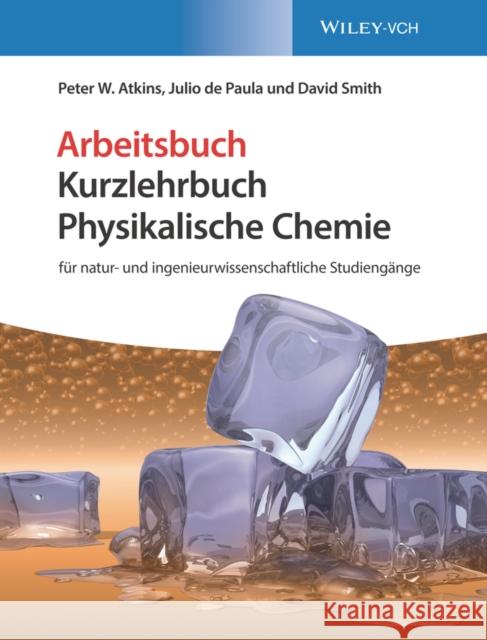 Physikalische Chemie: fur natur- und ingenieurwissenschaftliche Studiengange. Arbeitsbuch David Smith 9783527343935 Wiley-VCH Verlag GmbH