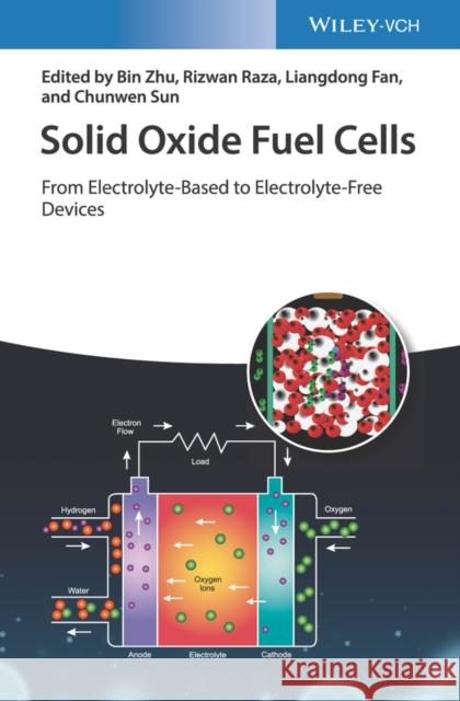 Solid Oxide Fuel Cells: From Electrolyte-Based to Electrolyte-Free Devices Zhu, Bin 9783527344116 Wiley-VCH Verlag GmbH