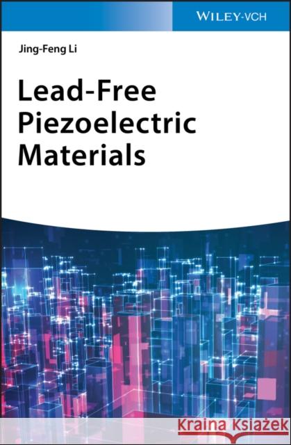 Lead-Free Piezoelectric Materials Jing-Feng Li 9783527345120