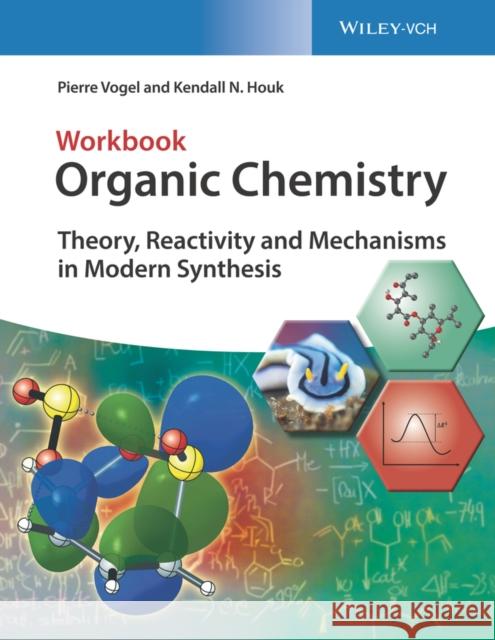 Organic Chemistry Workbook: Theory, Reactivity and Mechanisms in Modern Synthesis Vogel, Pierre 9783527345311