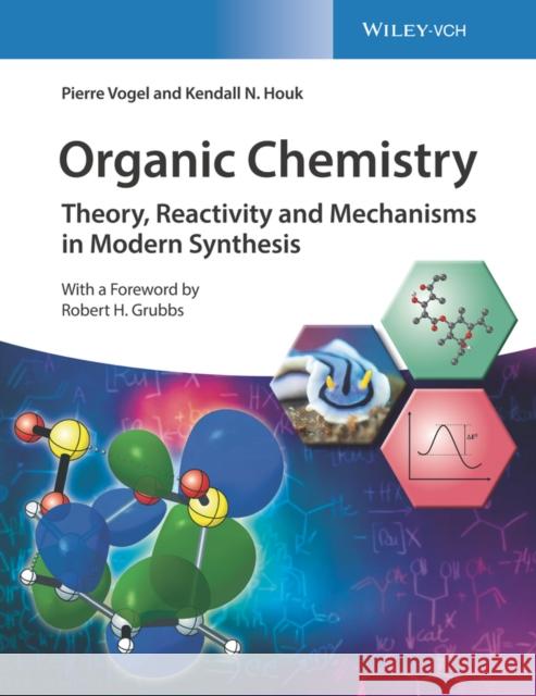 Organic Chemistry: Theory, Reactivity and Mechanisms in Modern Synthesis Vogel, Pierre 9783527345328 Wiley-Vch