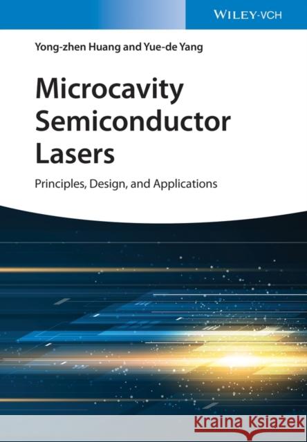 Microcavity Semiconductor Lasers: Principles, Design, and Applications Huang, Yong-Zhen 9783527345465