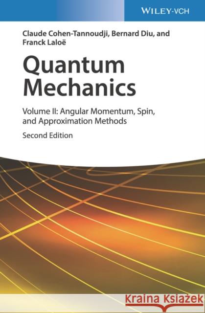 Quantum Mechanics, Volume 2: Angular Momentum, Spin, and Approximation Methods Cohen-Tannoudji, Claude 9783527345540