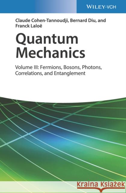 Quantum Mechanics, Volume 3: Fermions, Bosons, Photons, Correlations, and Entanglement Diu, Bernard 9783527345557 Wiley-VCH Verlag GmbH