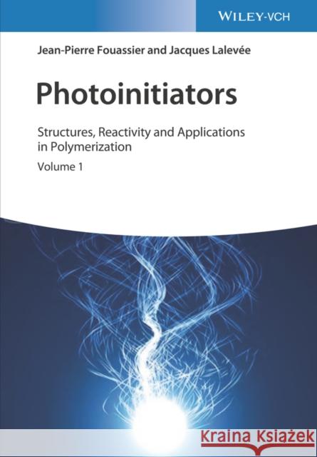 Photoinitiators: Structures, Reactivity and Applications in Polymerization Fouassier, Jean-Pierre 9783527346097 Wiley-Vch