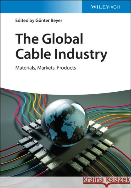 The Global Cable Industry: Materials, Markets, Products Beyer, Günter 9783527346271 Wiley-Vch