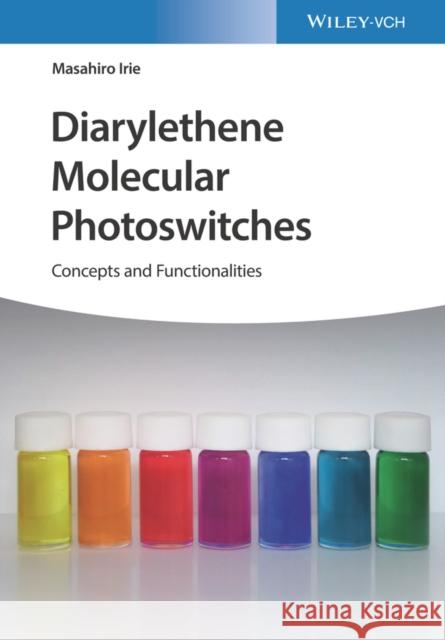 Diarylethene Molecular Photoswitches: Concepts and Functionalities Irie, Masahiro 9783527346400 Wiley-Vch