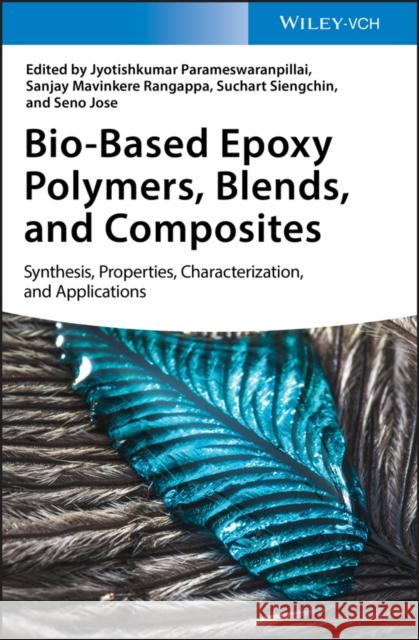 Bio-Based Epoxy Polymers, Blends, and Composites: Synthesis, Properties, Characterization, and Applications Parameswaranpillai, Jyotishkumar 9783527346486 Wiley-Vch