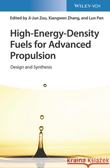 High-Energy-Density Fuels for Advanced Propulsion: Design and Synthesis Zou, Ji-Jun 9783527346691 Wiley-Vch
