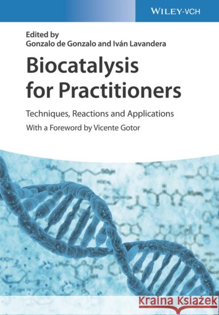 Biocatalysis for Practitioners: Techniques, Reactions and Applications de Gonzalo, Gonzalo 9783527346837 Wiley-VCH Verlag GmbH