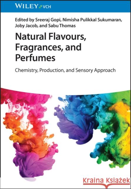 Natural Flavours, Fragrances, and Perfumes: Chemistry, Production and Sensory Approach Gopi, Sreeraj 9783527347087