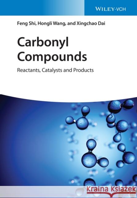 Carbonyl Compounds: Reactants, Catalysts and Products Shi, Feng 9783527347360 Wiley-VCH Verlag GmbH