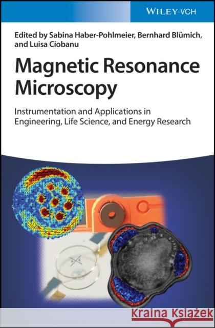 Magnetic Resonance Microscopy: Instrumentation and Applications in Engineering, Life Science, and Energy Research Haber-Pohlmeier, Sabina 9783527347605 Wiley-VCH Verlag GmbH