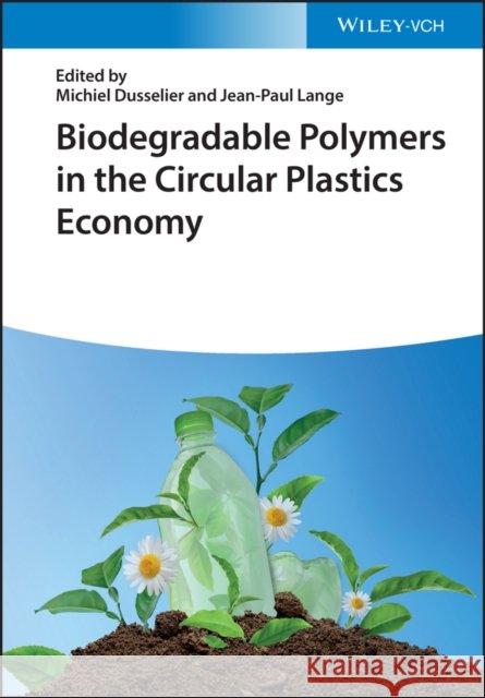 Biodegradable Polymers in the Circular Plastics Economy M Dusselier 9783527347612 Wiley-VCH Verlag GmbH