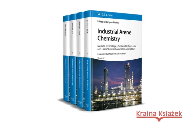 Industrial Arene Chemistry: Markets, Technologies, Processes and Cases Studies of Aromatic Commodities, 4 Volumes Mortier, Jacques 9783527347841 Wiley-VCH Verlag GmbH