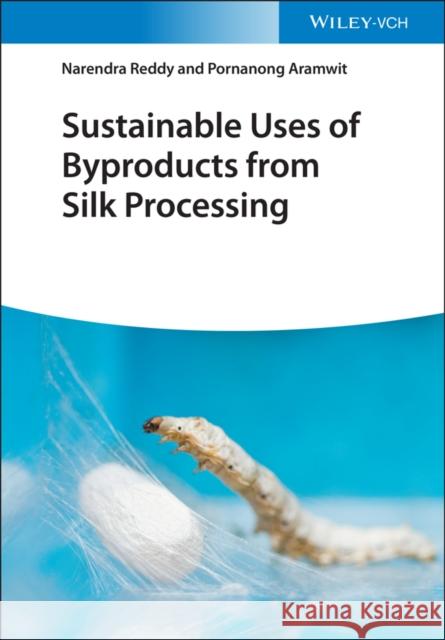 Sustainable Uses of Byproducts from Silk Processing Reddy, Narendra 9783527347865
