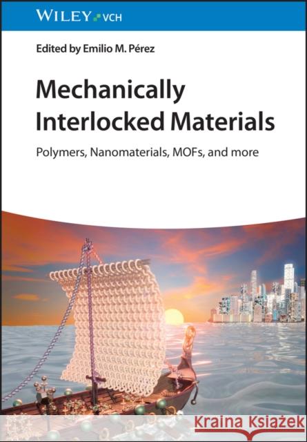 Mechanically Interlocked Materials: Polymers, Nanomaterials, MOFs, and more  9783527347933 Wiley-VCH Verlag GmbH