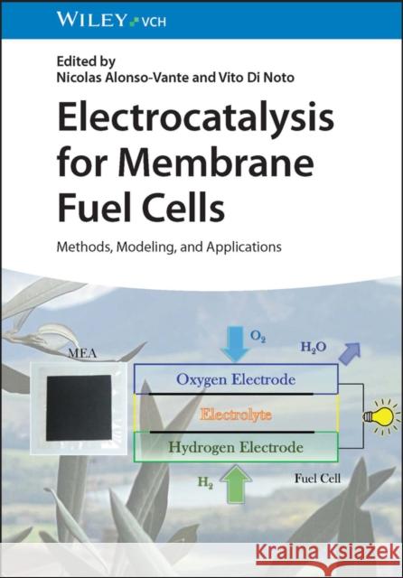 Electrocatalysis for Membrane Fuel Cells: Methods, Modeling, and Applications  9783527348374 Wiley-VCH Verlag GmbH