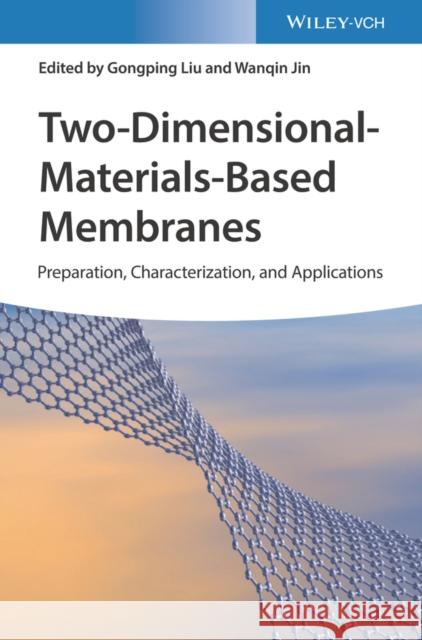 Two-Dimensional-Materials-Based Membranes: Preparation, Characterization, and Applications Jin, Wanqin 9783527348480