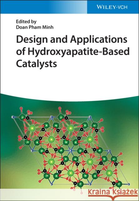 Design and Applications of Hydroxyapatite-Based Catalysts Pham Minh, Doan 9783527348497 Wiley-VCH Verlag GmbH