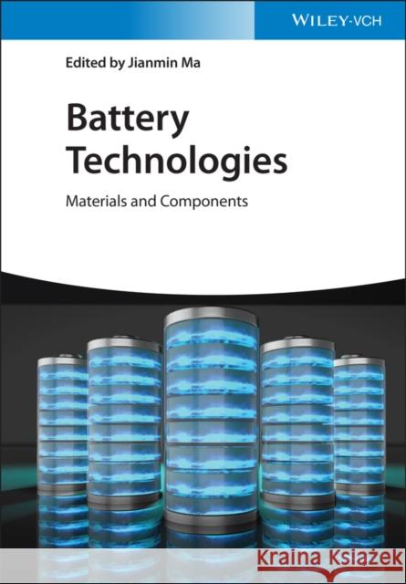 Battery Technologies: Materials and Components Ma, Jianmin 9783527348589