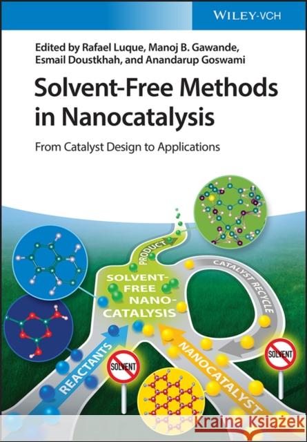 Solvent-Free Methods in Nanocatalysis: From Catalyst Design to Applications Luque, Rafael 9783527348749
