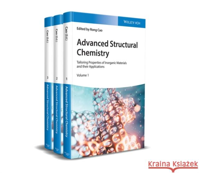 Advanced Structural Chemistry: Tailoring Properties of Inorganic Materials and Their Applications, 3 Volumes Cao, Rong 9783527349005 Wiley-VCH Verlag GmbH