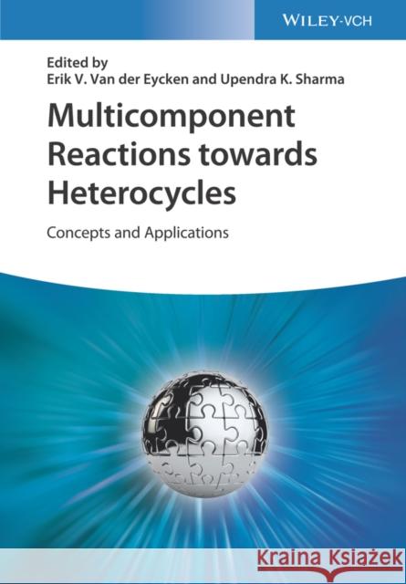 Multicomponent Reactions Towards Heterocycles: Concepts and Applications Van Der Eycken, Erik 9783527349081 