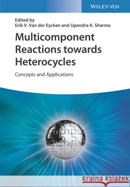 Multicomponent Reactions Towards Heterocycles: Concepts and Applications Van Der Eycken, Erik 9783527349081