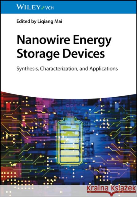 Nanowire Energy Storage Devices: Synthesis, Characterization and Applications Mai, Liqiang 9783527349173 