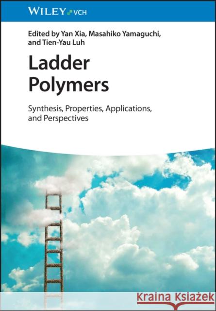 Ladder Polymers: Synthesis, Properties, Applications and Perspectives Yamaguchi, Masahiko 9783527349364 Wiley-VCH Verlag GmbH