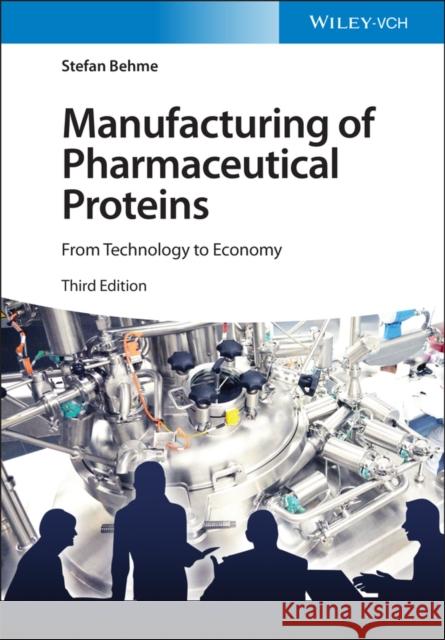 Manufacturing of Pharmaceutical Proteins: From Technology to Economy Stefan Behme 9783527349470 Wiley-Vch