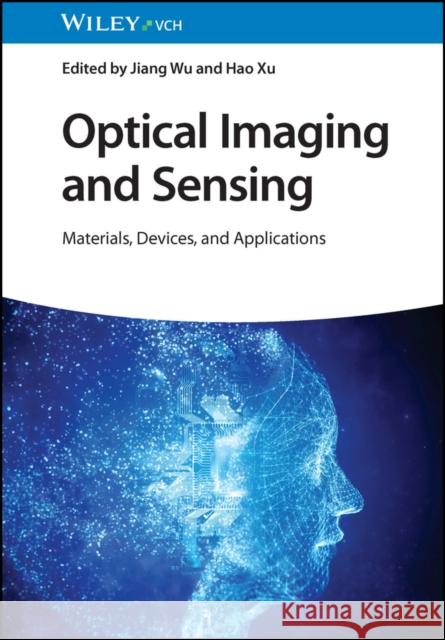 Optical Imaging and Sensing - Materials, Devices and Applications J Wu 9783527349760 Wiley-VCH Verlag GmbH