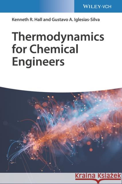 Thermodynamics for Chemical Engineers Kenneth Richard Hall Gustavo Arturo Iglesias-Silva 9783527350308