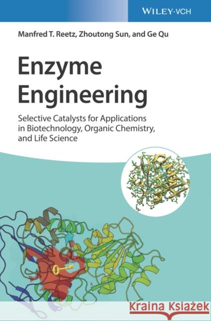 Enzyme Engineering: Selective Catalysts for Applications in Biotechnology, Organic Chemistry, and Life Science Reetz, Manfred T. 9783527350339 Wiley-VCH Verlag GmbH