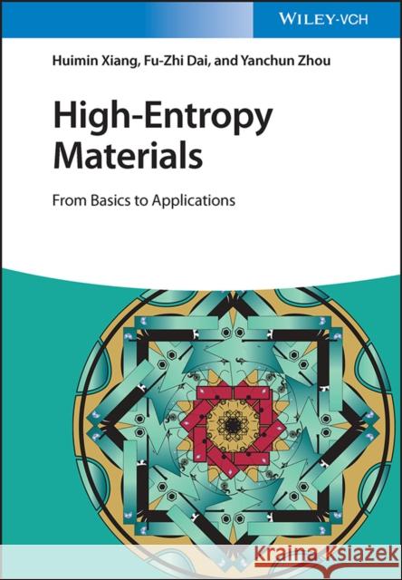 High-Entropy Materials: From Basics to Applications Xiang, Huimin 9783527350353