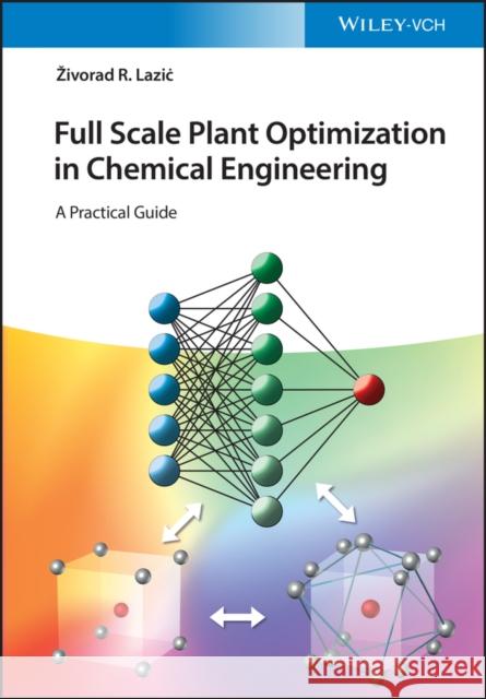 Full Scale Plant Optimization in Chemical Engineering: A Practical Guide Lazic, Zivorad R. 9783527350384 Wiley-VCH Verlag GmbH