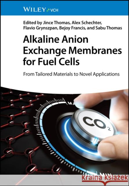 Alkaline Anion Exchange Membranes for Fuel Cells: From Tailored Materials to Novel Applications  9783527350391 Wiley-VCH Verlag GmbH