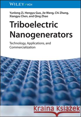 Triboelectric Nanogenerators: Technology, Applications and Commercialization Xiangyu Chen 9783527350421 Wiley-VCH Verlag GmbH