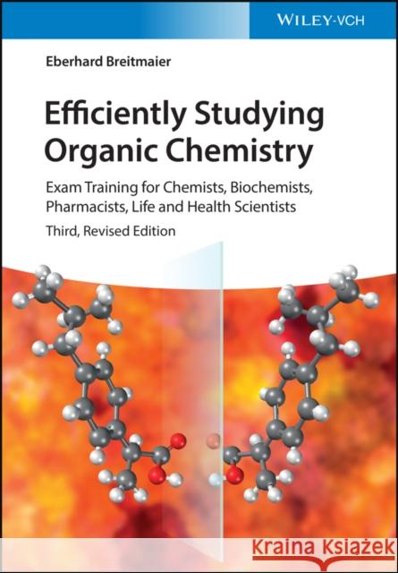Efficiently Studying Organic Chemistry: Exam Training for Chemists, Biochemists, Pharmacists, Life and Health Scientists Eberhard (University of Tubingen, Germany; University of Bonn, Germany) Breitmaier 9783527350568 Wiley-VCH Verlag GmbH