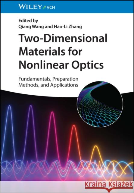 Two-Dimensional Materials for Nonlinear Optics: Fundamentals, Preparation Methods, and Applications Q Wang 9783527350599 Wiley-VCH Verlag GmbH